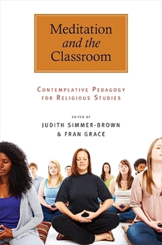 Paperback Meditation and the Classroom: Contemplative Pedagogy for Religious Studies Book