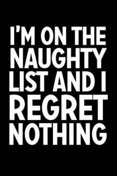 Paperback I'm On The Naughty List And I Regret Nothing: College Ruled Lined Writing Notebook Journal, 6x9, 120 Pages Book