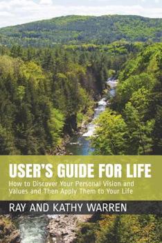 Paperback User's Guide for Life: How to Discover Your Personal Vision and Values and Then Apply Them to Your Life Book