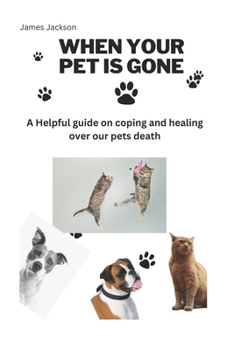 Paperback When your pet is gone: A Helpful guide on coping and healing over our pets Book