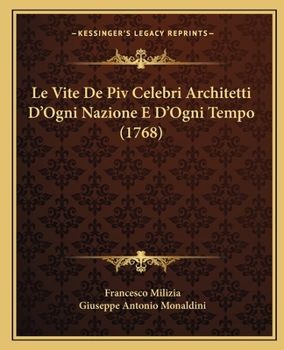 Paperback Le Vite De Piv Celebri Architetti D'Ogni Nazione E D'Ogni Tempo (1768) [Italian] Book