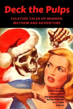 Paperback Deck the Pulps: Yuletide Tales of Murder, Mayhem & Adventure Book