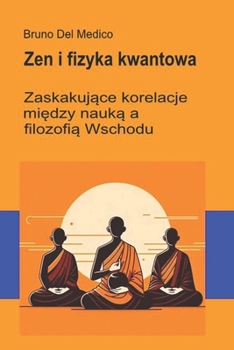 Zen i fizyka kwantowa.: Zaskakujace korelacje miedzy nauka a filozofia Wschodu. (Polish Edition)
