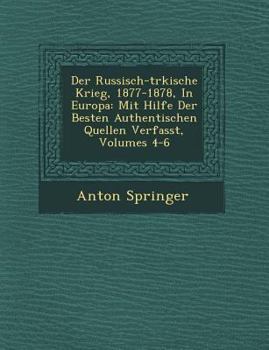 Paperback Der Russisch-t&#65533;rkische Krieg, 1877-1878, In Europa: Mit Hilfe Der Besten Authentischen Quellen Verfasst, Volumes 4-6 [German] Book