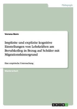 Paperback Implizite und explizite kognitive Einstellungen von Lehrkräften am Berufskolleg in Bezug auf Schüler mit Migrationshintergrund: Eine empirische Unters [German] Book