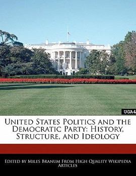 United States Politics and the Democratic Party : History, Structure, and Ideology