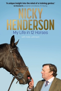 Hardcover Nicky Henderson: My Life in 12 Horses Book