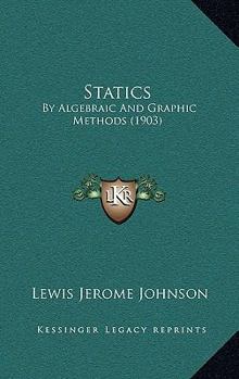 Paperback Statics: By Algebraic And Graphic Methods (1903) Book