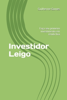 Investidor Leigo: Faça seu primeiro investimento em renda fixa