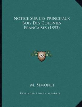 Paperback Notice Sur Les Principaux Bois Des Colonies Francaises (1893) [French] Book