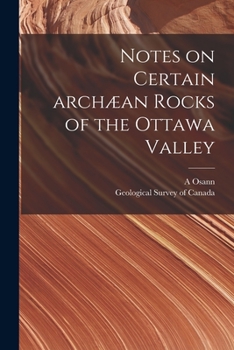 Paperback Notes on Certain Archæan Rocks of the Ottawa Valley [microform] Book