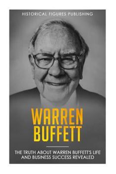 Paperback Warren Buffett: The truth about Warren Buffett's life and business success revealed Book