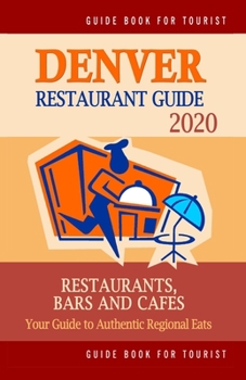 Paperback Denver Restaurant Guide 2020: Best Rated Restaurants in Denver, Colorado - Top Restaurants, Special Places to Drink and Eat Good Food Around (Restau Book