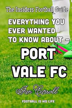 Paperback Everything You Ever Wanted to Know About - Port Vale FC Book