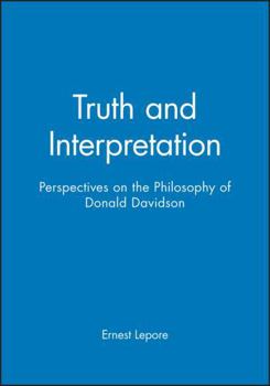 Truth and Interpretation: Perspectives on the Philosophy of Donald Davidson