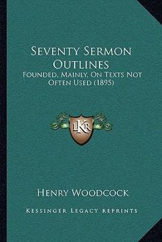 Paperback Seventy Sermon Outlines: Founded, Mainly, On Texts Not Often Used (1895) Book