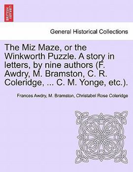 Paperback The Miz Maze, or the Winkworth Puzzle. a Story in Letters, by Nine Authors (F. Awdry, M. Bramston, C. R. Coleridge, ... C. M. Yonge, Etc.). Book