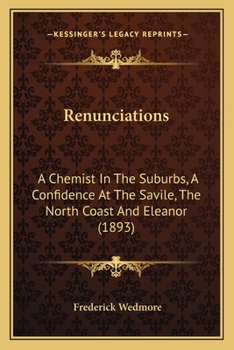 Paperback Renunciations: A Chemist In The Suburbs, A Confidence At The Savile, The North Coast And Eleanor (1893) Book