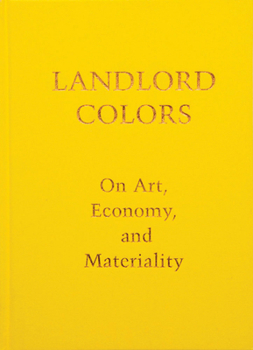 Hardcover Landlord Colors: On Art, Economy, and Materiality Book