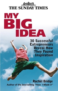 Hardcover My Big Idea: 30 Successful Entrepreneurs Reveal How They Found Inspiration Book