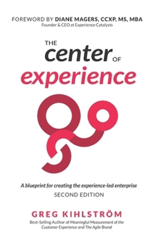 Paperback The Center of Experience, Second Edition: A blueprint for creating the experience-led enterprise Book