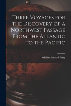 Paperback Three Voyages for the Discovery of a Northwest Passage From the Atlantic to the Pacific Book