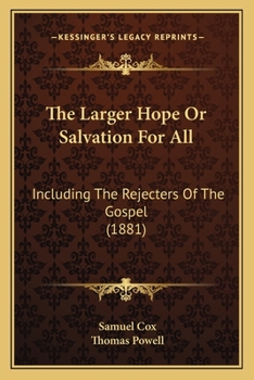 Paperback The Larger Hope Or Salvation For All: Including The Rejecters Of The Gospel (1881) Book