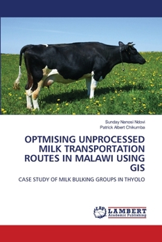 Optmising Unprocessed Milk Transportation Routes in Malawi Using GIS