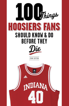 Paperback 100 Things Hoosiers Fans Should Know & Do Before They Die Book