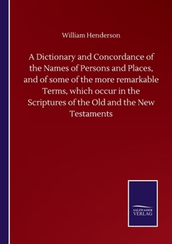 Paperback A Dictionary and Concordance of the Names of Persons and Places, and of some of the more remarkable Terms, which occur in the Scriptures of the Old an Book