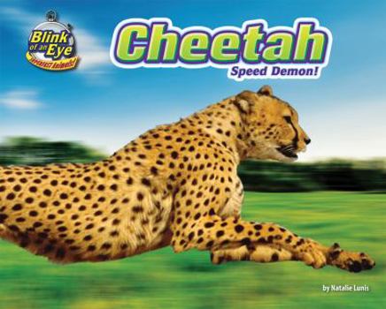 Cheetah: Speed Demon! - Book  of the Blink of an Eye: Superfast Animals