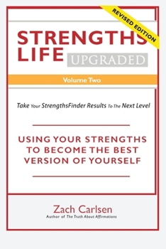 Paperback Strengths Life Upgraded, Volume Two: Take Your StrengthsFinder Results to the Next Level: USING YOUR STRENGTHS TO BECOME THE BEST VERSION OF YOURSELF Book