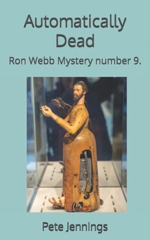 Automatically Dead: Ron Webb Mystery number 9.