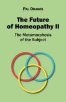 Paperback The Future of Homeopathy II - The Metamorphosis of the Subject Book