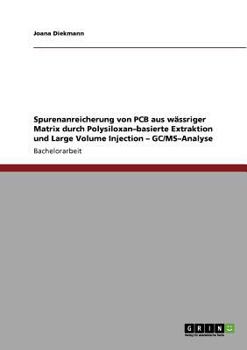 Paperback Spurenanreicherung von PCB aus wässriger Matrix durch Polysiloxan-basierte Extraktion und Large Volume Injection - GC/MS-Analyse [German] Book