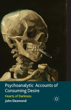 Paperback Psychoanalytic Accounts of Consuming Desire: Hearts of Darkness Book