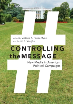 Paperback Controlling the Message: New Media in American Political Campaigns Book