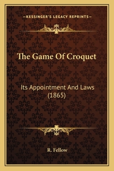 Paperback The Game Of Croquet: Its Appointment And Laws (1865) Book