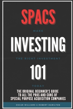 Paperback Spacs Investing 101: The Original Beginner's Guide to all the Pros and Cons of Special Purpose Acquisition Companies. Make the right invest Book