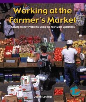 Library Binding Working at the Farmer's Market: Solving Money Problems Using the Four Math Operations Book
