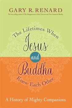 Hardcover The Lifetimes When Jesus and Buddha Knew Each Other: A History of Mighty Companions Book