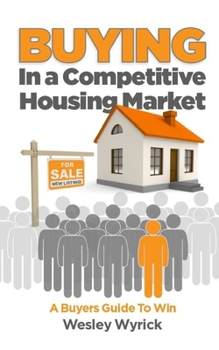 Paperback Buying In A Competitive Housing Market: A Buyers Guide To Win Book