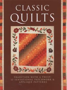 Hardcover Classic Quilts: Tradition With A Twist: 13 Sensational Patchwork & Applique´ Patterns Book