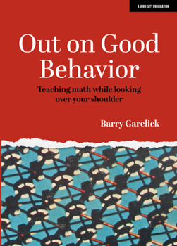 Paperback Out on Good Behavior: Teaching Math While Looking Over Your Shoulder Book