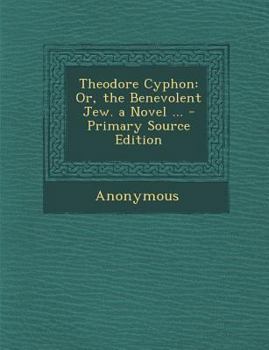 Paperback Theodore Cyphon: Or, the Benevolent Jew. a Novel ... - Primary Source Edition Book