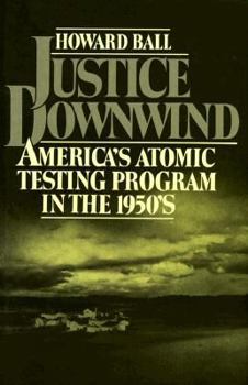 Hardcover Justice Downwind: America's Atomic Testing Program in the 1950s Book