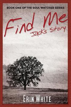 Find Me: Jack's Story (Book One of the Soul Watcher Series)