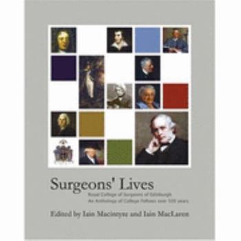 Hardcover Surgeons' Lives: Royal College of Surgeons of Edinburgh, An Anthology of College Fellows over 500 Years Book