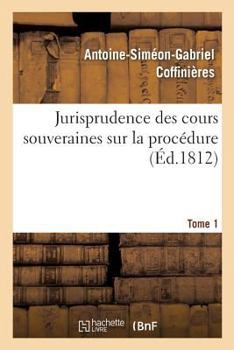 Paperback Jurisprudence Des Cours Souveraines Sur La Procédure. Tome 1 [French] Book