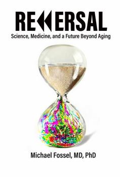Reversal: Science, Medicine, and a Future Beyond Aging